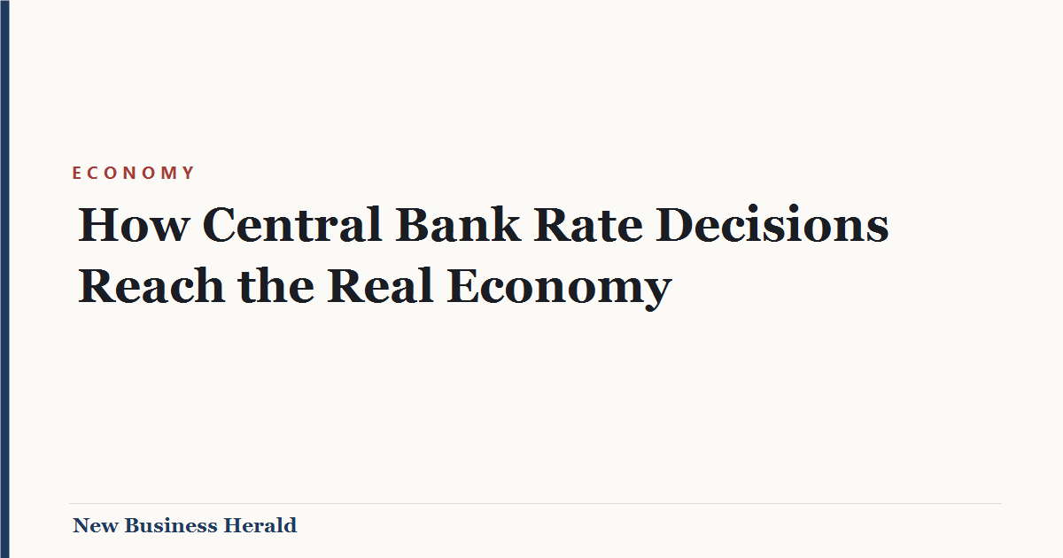 How Central Bank Rate Decisions Reach the Real Economy