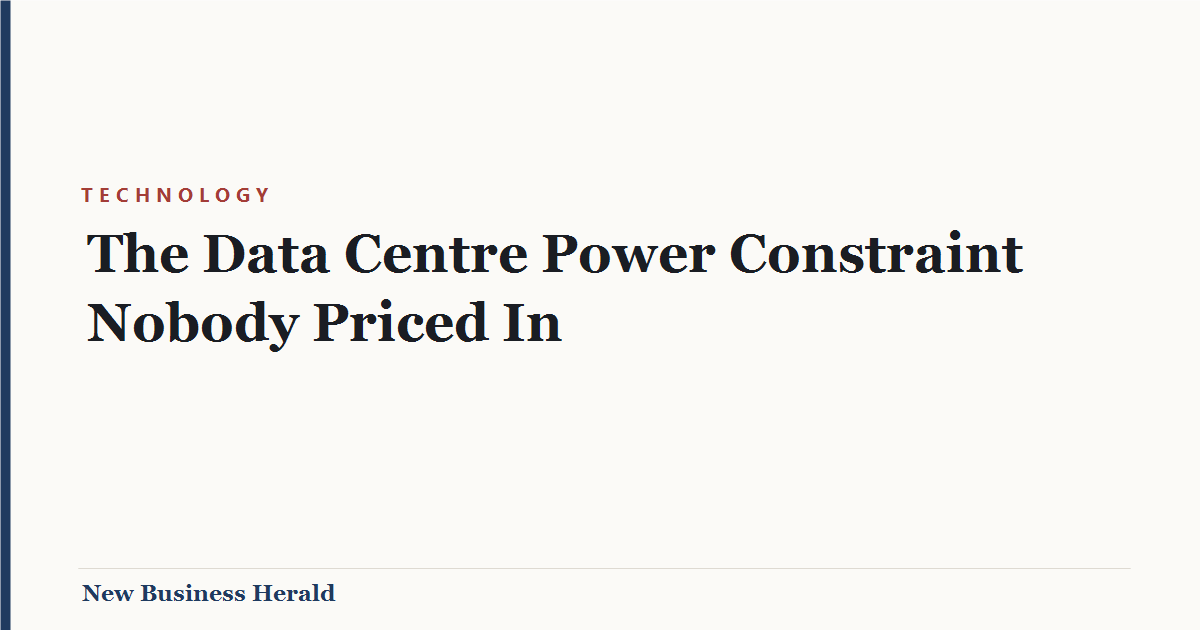Title card: The Data Centre Power Constraint Nobody Priced In - New Business Herald