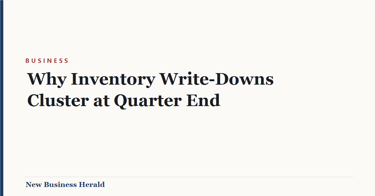 Title card: Why Inventory Write-Downs Cluster at Quarter End - New Business Herald